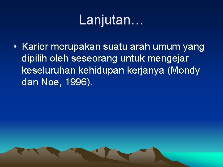 Lanjutan… • Karier merupakan suatu arah umum yang dipilih oleh seseorang untuk mengejar keseluruhan