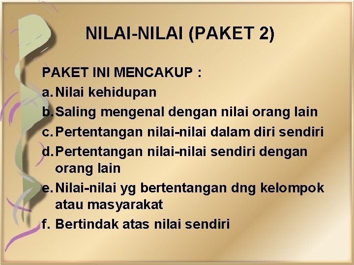 NILAI-NILAI (PAKET 2) PAKET INI MENCAKUP : a. Nilai kehidupan b. Saling mengenal dengan