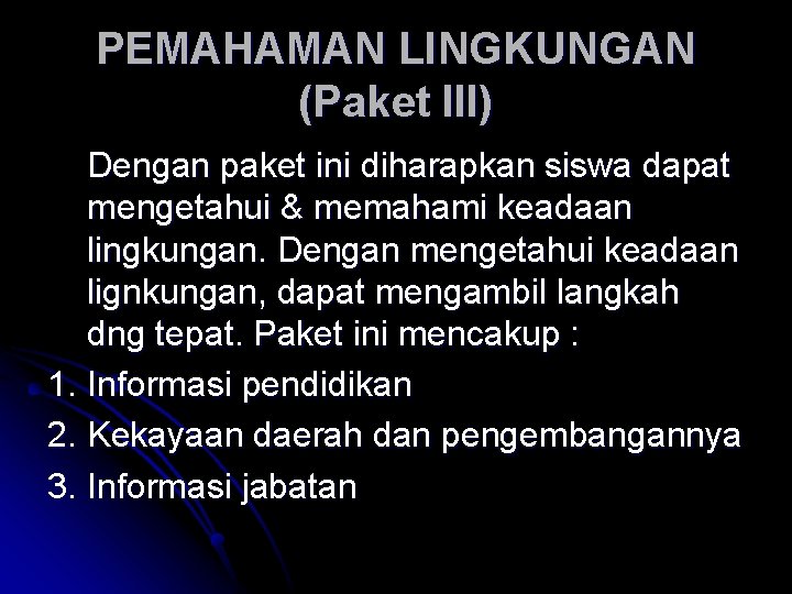 PEMAHAMAN LINGKUNGAN (Paket III) Dengan paket ini diharapkan siswa dapat mengetahui & memahami keadaan