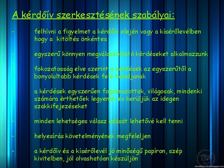 A kérdőív szerkesztésének szabályai: - felhívni a figyelmet a kérdőív elején vagy a kísérőlevélben