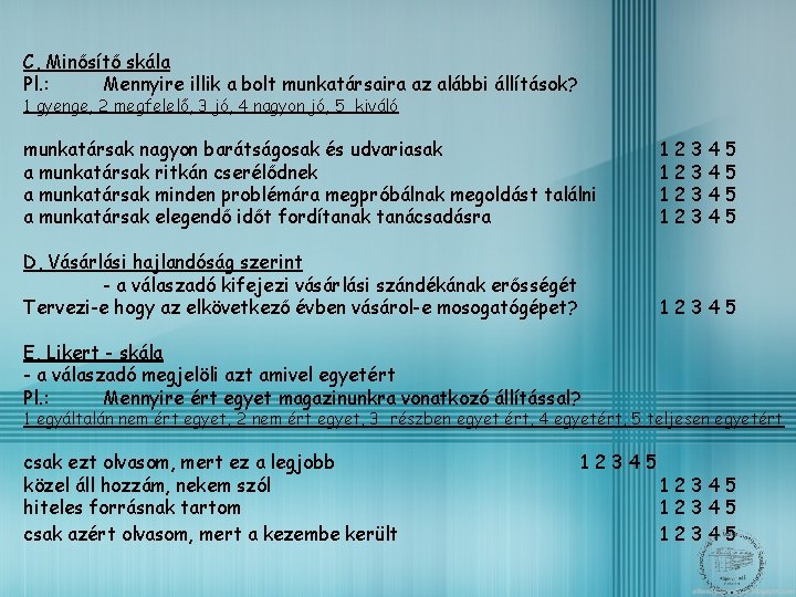 C, Minősítő skála Pl. : Mennyire illik a bolt munkatársaira az alábbi állítások? 1