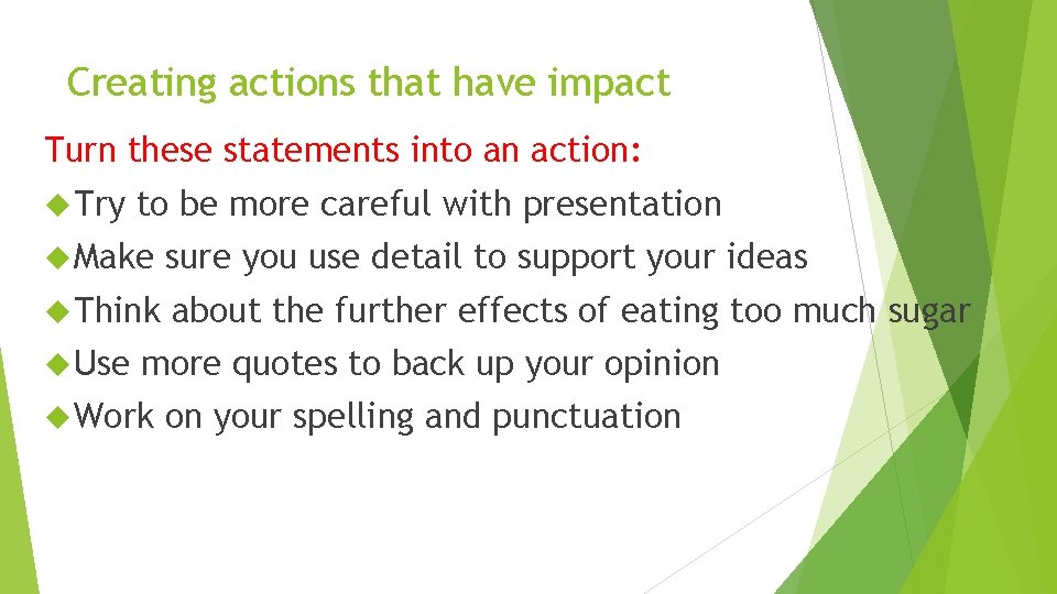 Creating actions that have impact Turn these statements into an action: Try to be