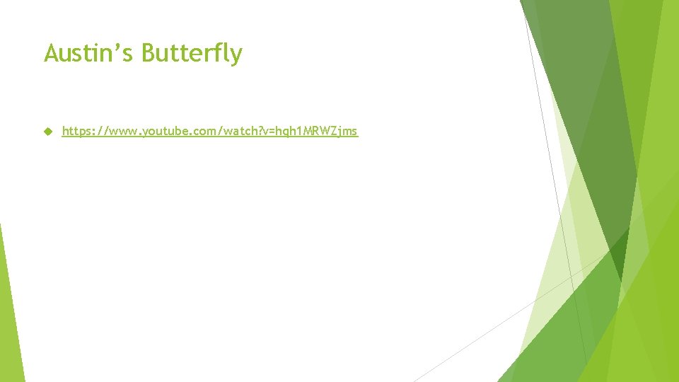 Austin’s Butterfly https: //www. youtube. com/watch? v=hqh 1 MRWZjms 