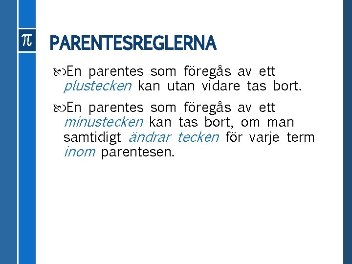 PARENTESREGLERNA En parentes som föregås av ett plustecken kan utan vidare tas bort. En