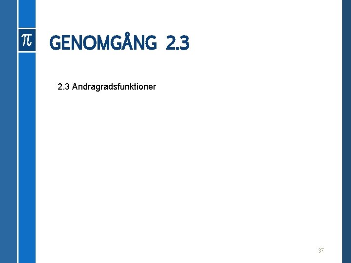 GENOMGÅNG 2. 3 Andragradsfunktioner 37 