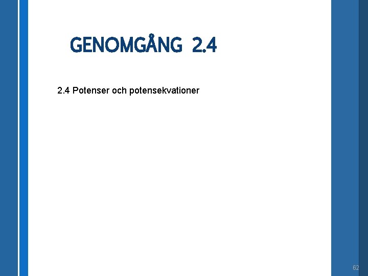 GENOMGÅNG 2. 4 Potenser och potensekvationer 62 