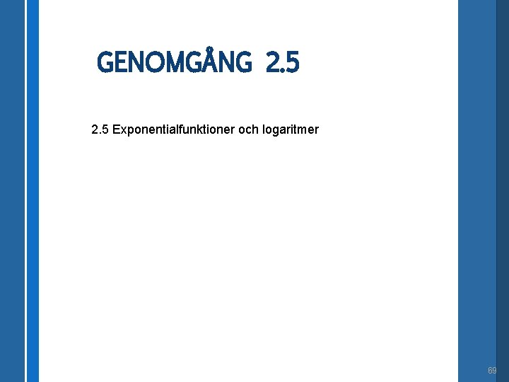 GENOMGÅNG 2. 5 Exponentialfunktioner och logaritmer 69 