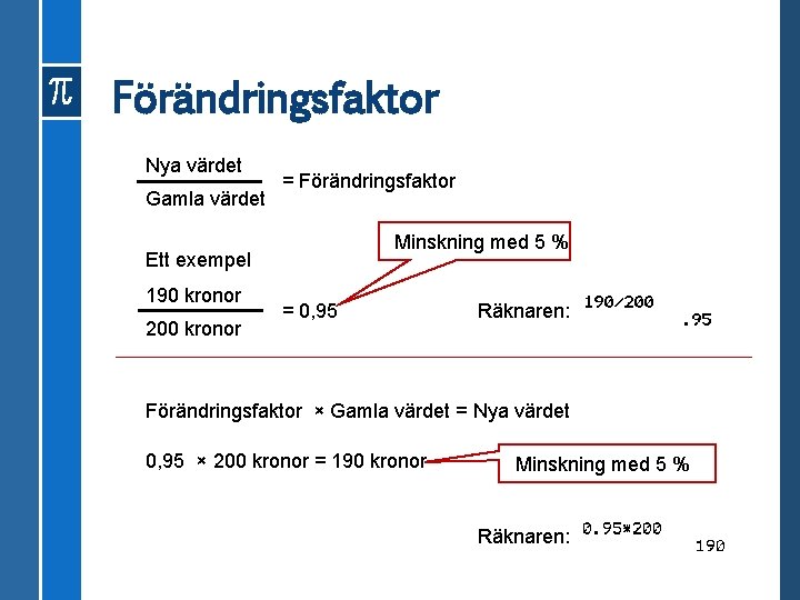 Förändringsfaktor Nya värdet Gamla värdet = Förändringsfaktor Minskning med 5 % Ett exempel 190