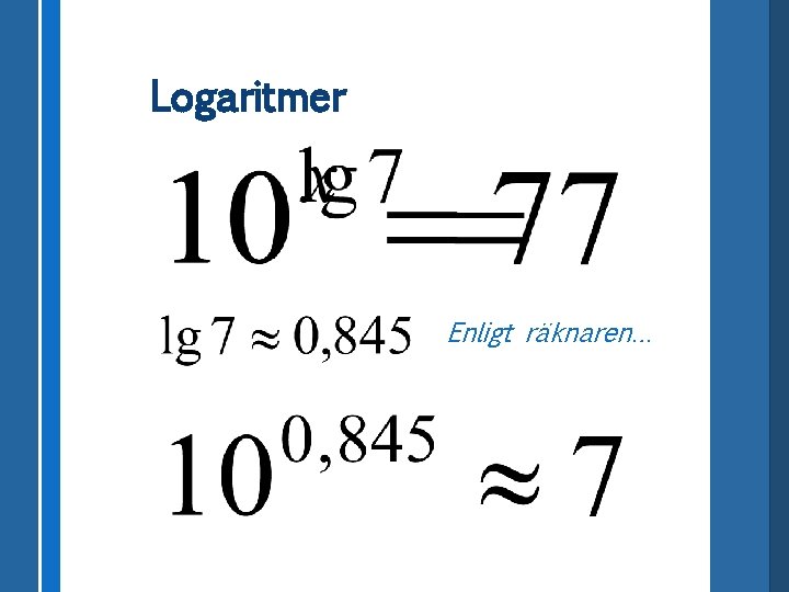 Logaritmer Enligt räknaren… 