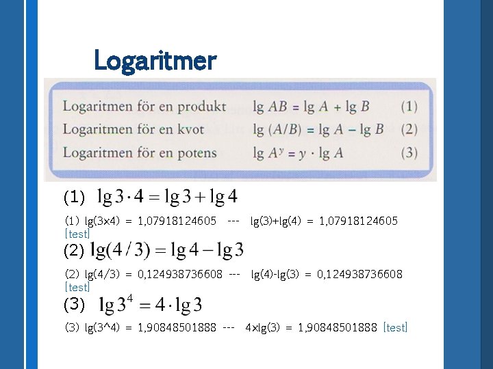 Logaritmer (1) lg(3× 4) = 1, 07918124605 [test] --- lg(3)+lg(4) = 1, 07918124605 (2)