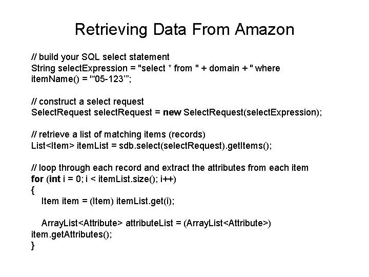 Retrieving Data From Amazon // build your SQL select statement String select. Expression =