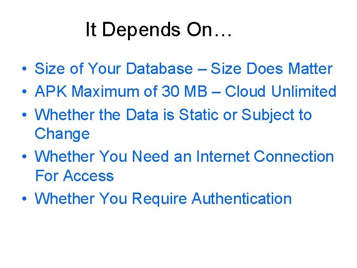 It Depends On… • Size of Your Database – Size Does Matter • APK