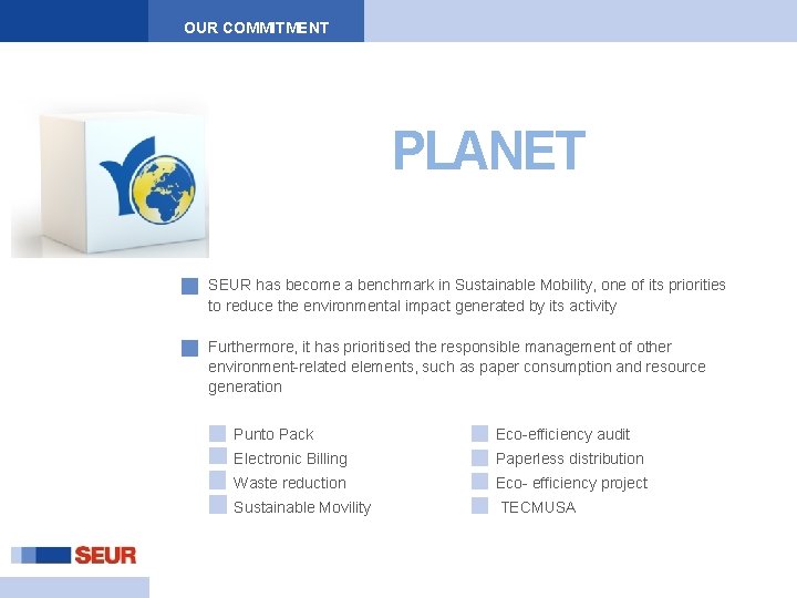 OUR COMMITMENT PLANET SEUR has become a benchmark in Sustainable Mobility, one of its