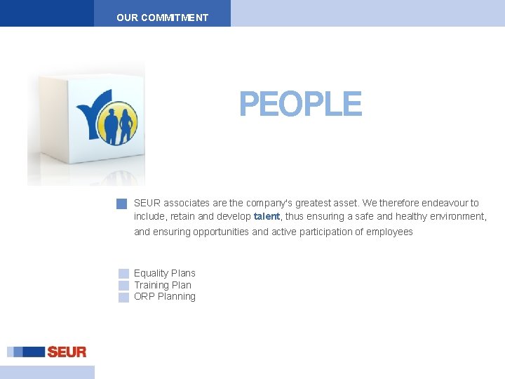 OUR COMMITMENT PEOPLE SEUR associates are the company's greatest asset. We therefore endeavour to