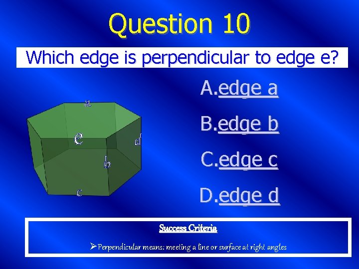 Question 10 Which edge is perpendicular to edge e? A. edge a a e