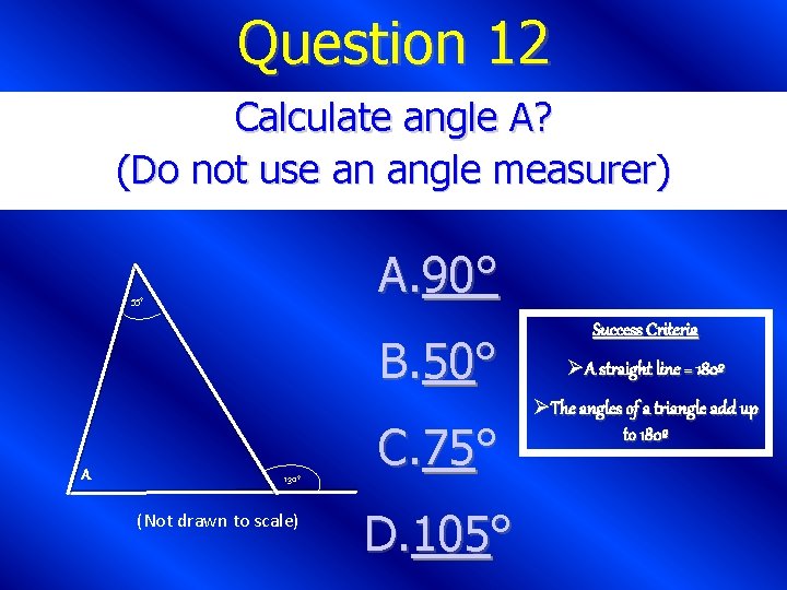 Question 12 Calculate angle A? (Do not use an angle measurer) A. 90° 55º