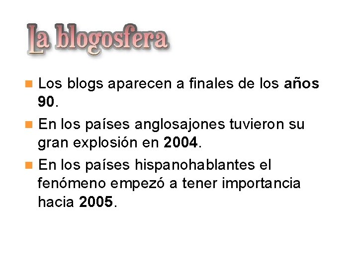 La blogosfera Los blogs aparecen a finales de los años 90. En los países