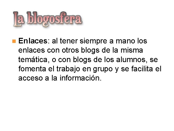 La blogosfera Enlaces: al tener siempre a mano los enlaces con otros blogs de