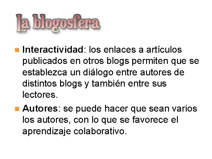 La blogosfera Interactividad: los enlaces a artículos publicados en otros blogs permiten que se