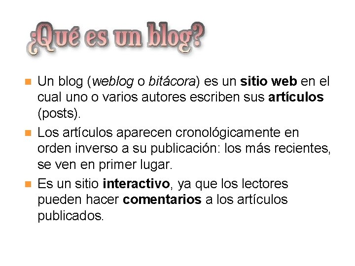 ¿Qué es un blog? Un blog (weblog o bitácora) es un sitio web en