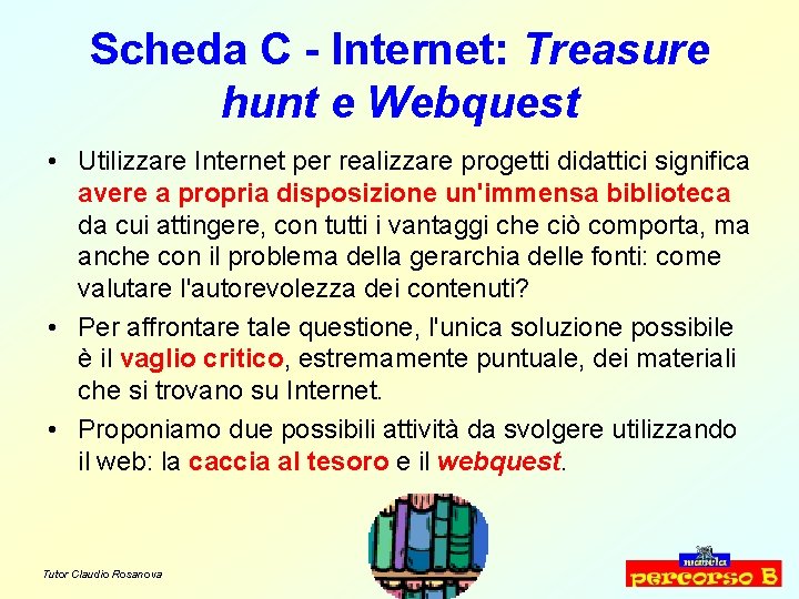 Scheda C - Internet: Treasure hunt e Webquest • Utilizzare Internet per realizzare progetti