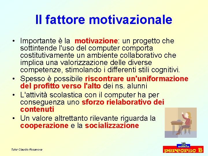 Il fattore motivazionale • Importante è la motivazione: un progetto che sottintende l'uso del