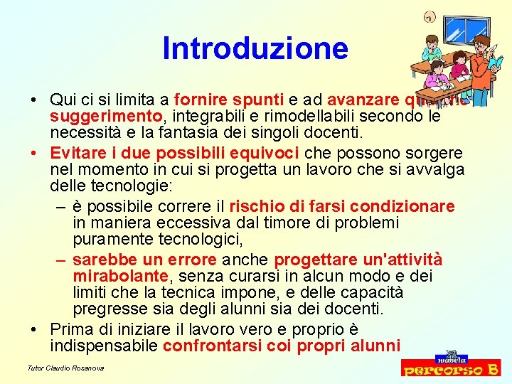 Introduzione • Qui ci si limita a fornire spunti e ad avanzare qualche suggerimento,