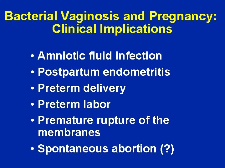 Bacterial Vaginosis and Pregnancy: Clinical Implications • Amniotic fluid infection • Postpartum endometritis •