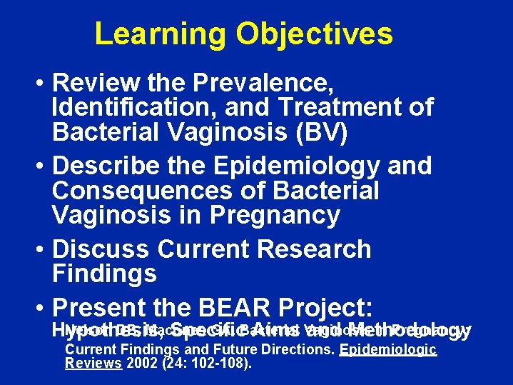 Learning Objectives • Review the Prevalence, Identification, and Treatment of Bacterial Vaginosis (BV) •