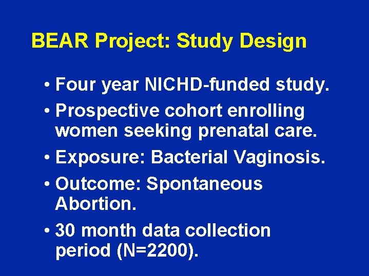 BEAR Project: Study Design • Four year NICHD-funded study. • Prospective cohort enrolling women