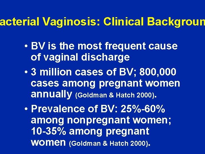 acterial Vaginosis: Clinical Backgroun • BV is the most frequent cause of vaginal discharge