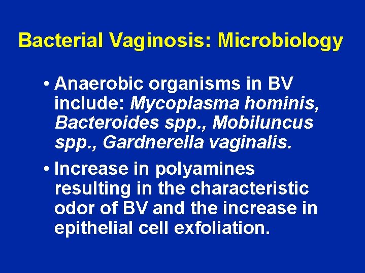 Bacterial Vaginosis: Microbiology • Anaerobic organisms in BV include: Mycoplasma hominis, Bacteroides spp. ,