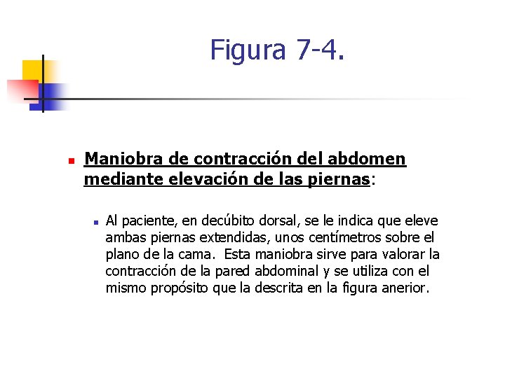 Figura 7 -4. n Maniobra de contracción del abdomen mediante elevación de las piernas: