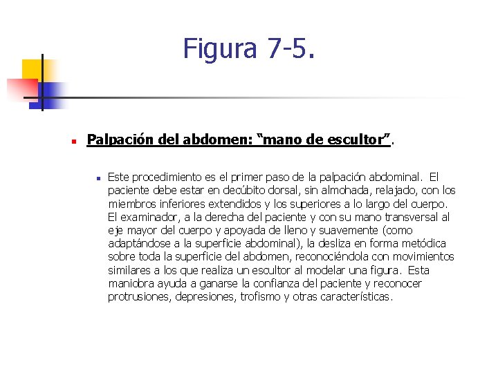 Figura 7 -5. n Palpación del abdomen: “mano de escultor”. n Este procedimiento es