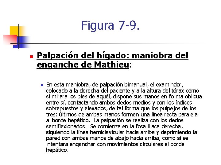 Figura 7 -9. n Palpación del hígado: maniobra del enganche de Mathieu: n En