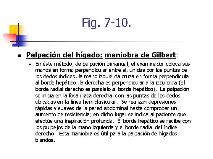Fig. 7 -10. n Palpación del hígado: maniobra de Gilbert: n En éste método,