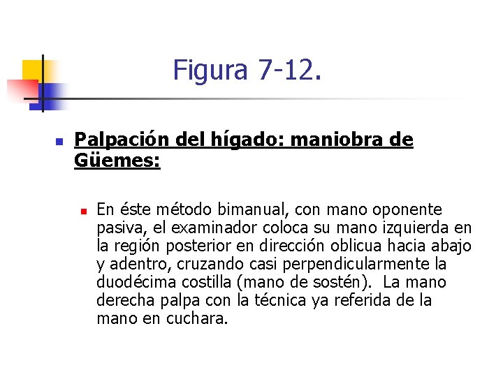 Figura 7 -12. n Palpación del hígado: maniobra de Güemes: n En éste método