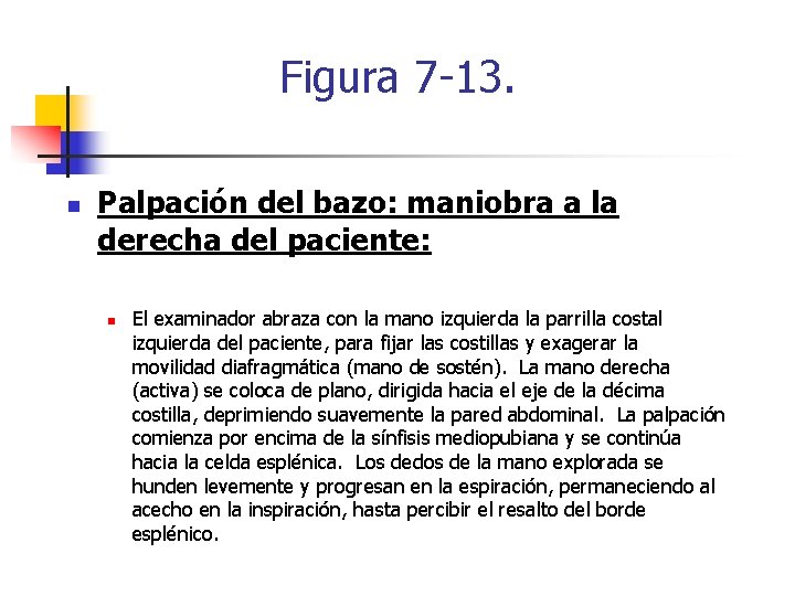Figura 7 -13. n Palpación del bazo: maniobra a la derecha del paciente: n