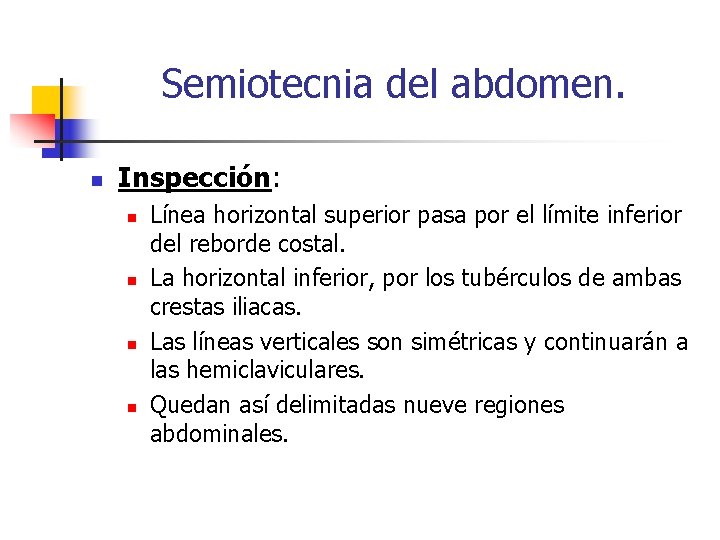Semiotecnia del abdomen. n Inspección: n n Línea horizontal superior pasa por el límite