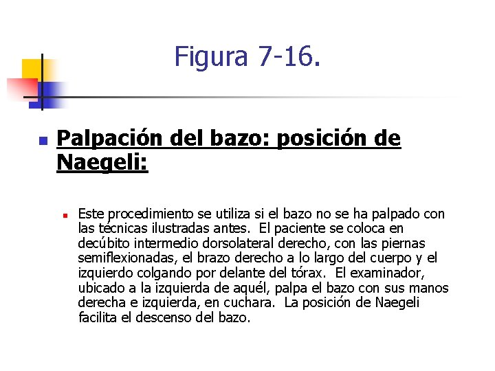 Figura 7 -16. n Palpación del bazo: posición de Naegeli: n Este procedimiento se