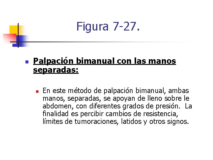 Figura 7 -27. n Palpación bimanual con las manos separadas: n En este método