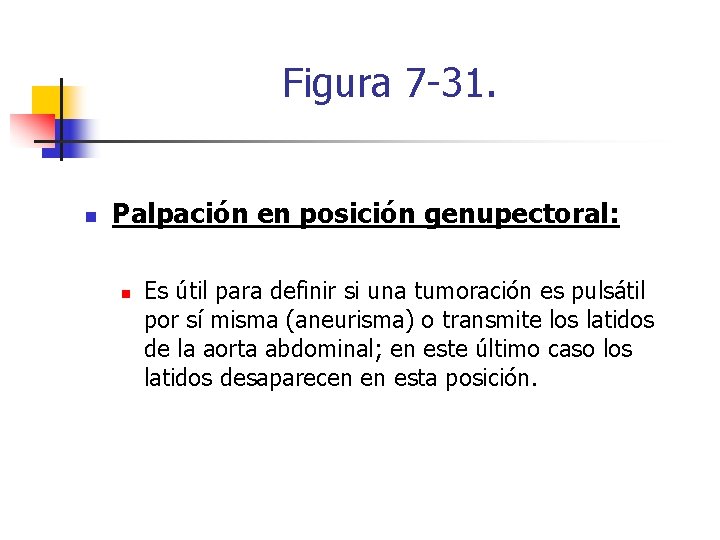 Figura 7 -31. n Palpación en posición genupectoral: n Es útil para definir si