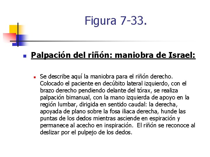 Figura 7 -33. n Palpación del riñón: maniobra de Israel: n Se describe aquí