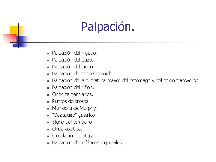 Palpación. n n n n Palpación del hígado. Palpación del bazo. Palpación del ciego.