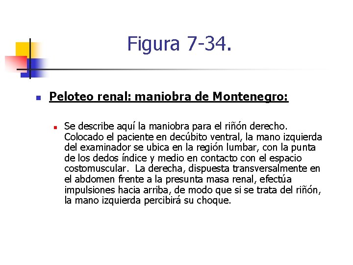 Figura 7 -34. n Peloteo renal: maniobra de Montenegro: n Se describe aquí la