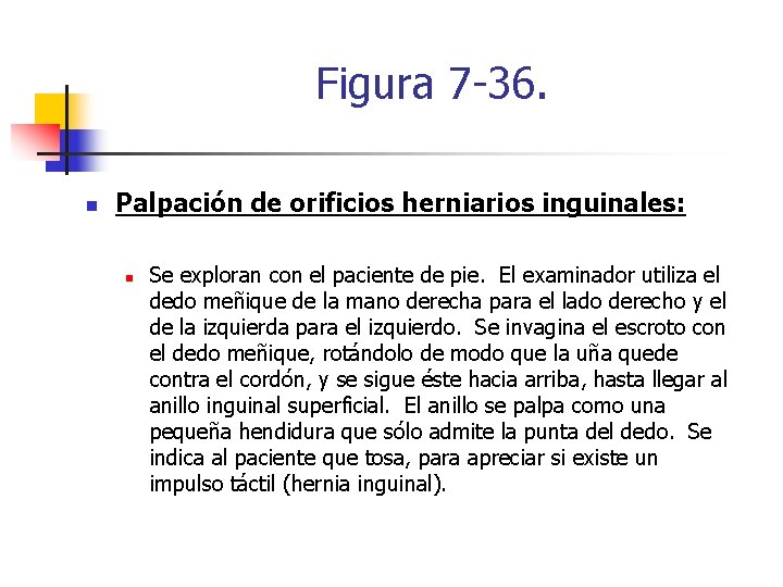 Figura 7 -36. n Palpación de orificios herniarios inguinales: n Se exploran con el