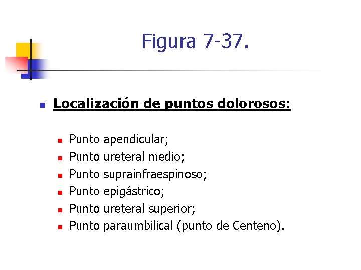 Figura 7 -37. n Localización de puntos dolorosos: n n n Punto Punto apendicular;