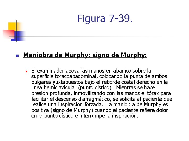 Figura 7 -39. n Maniobra de Murphy: signo de Murphy: n El examinador apoya