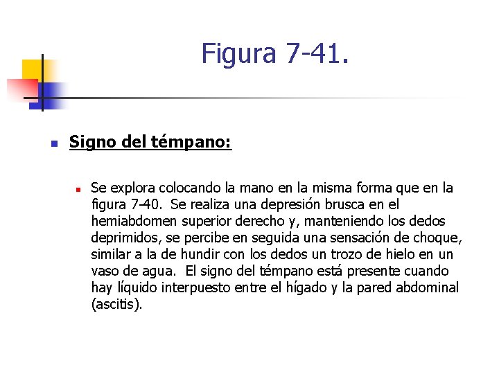 Figura 7 -41. n Signo del témpano: n Se explora colocando la mano en