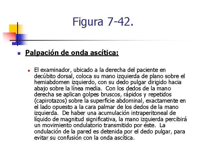 Figura 7 -42. n Palpación de onda ascítica: n El examinador, ubicado a la